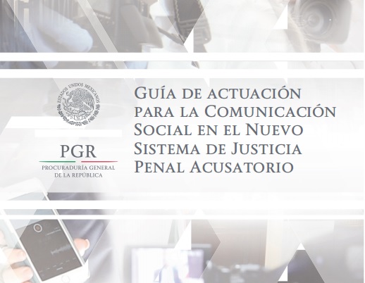 Guía de actuación para la Comunicación Social en el Sistema de Justicia Penal Acusatorio