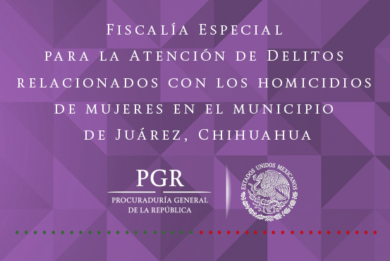 Fiscalía Especial para la Atención de Delitos relacionados con los homicidios de mujeres en el municipio de Juárez, Chihuahua